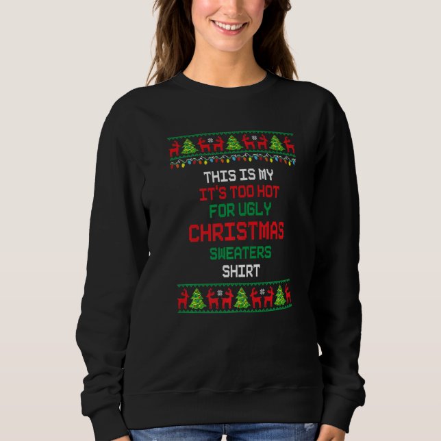 Moletom This Is My It's Too Hot For Ugly Christmas Sweater (Frente)