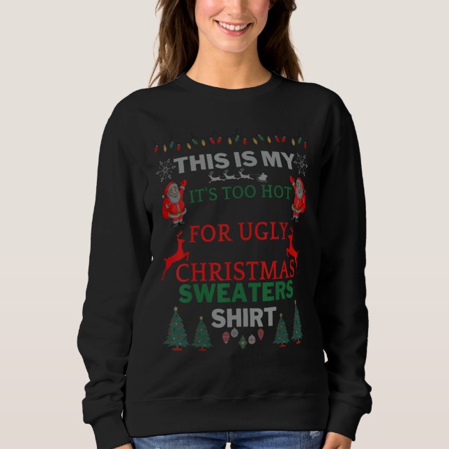Moletom This Is My It's Too Hot For Ugly Christmas Sweater (Frente)