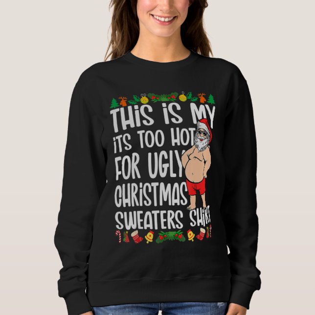 Moletom This Is My It's Too Hot For Ugly Christmas Sweater (Frente)