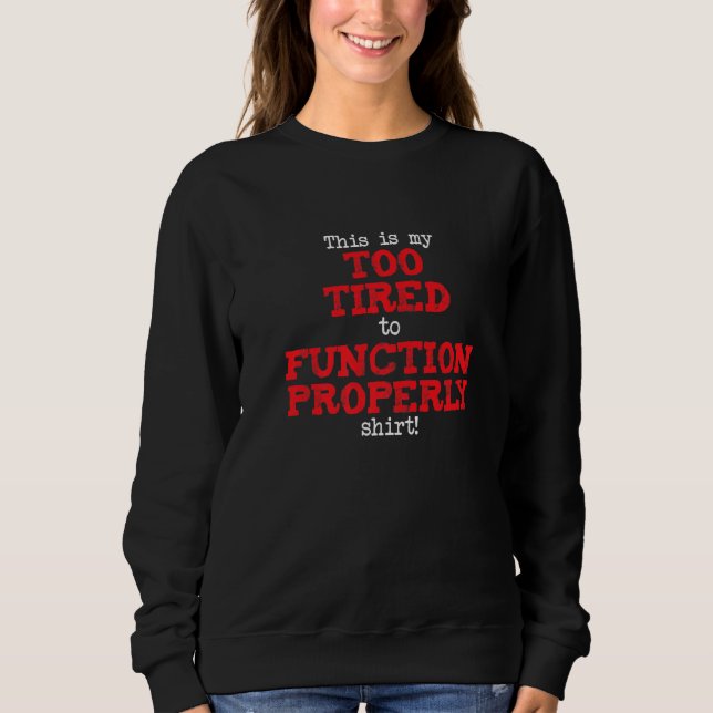 Moletom This is My Too Tired to Function Shirt, Funny Sayi (Frente)