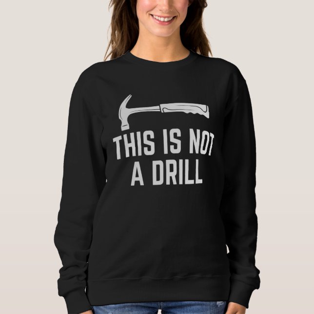 Moletom This Is Not A Drill Funny Woodworker Hammer Quote_ (Frente)