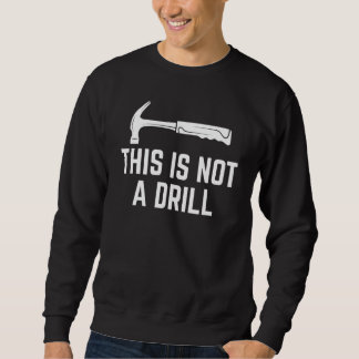 Moletom This Is Not A Drill Funny Woodworker Hammer Quote_