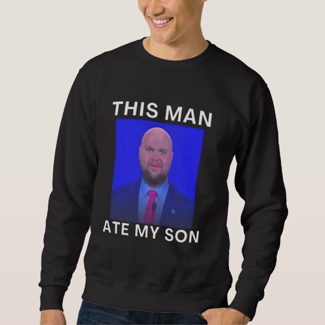 Moletom This Man Ate My Son Funny Meme Ironic Silly Unhing (Frente)