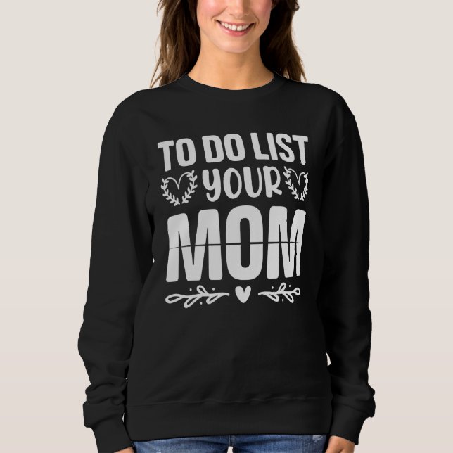 Moletom To Do List Your Mom  Sarcastic Saying 3 (Frente)