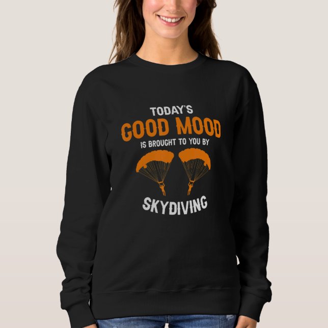 Moletom Today's Good Mood Is Brought To You By Skydiving P (Frente)