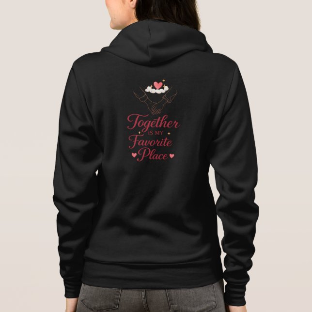 Moletom “Together Is My Favorite Place Romantic Quote Hood (Verso)