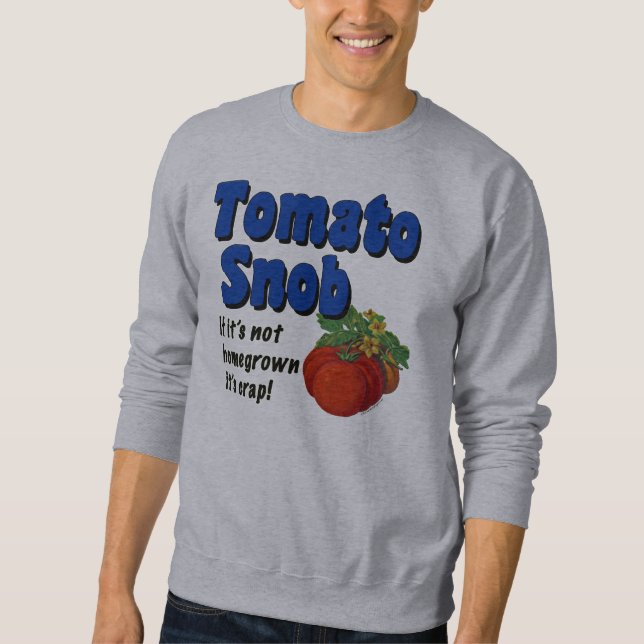 Moletom Tomato Snob Engraçado Gardener Dizendo T-shirt (Frente)