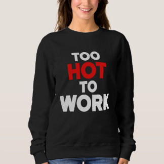Moletom Too Hot To Work Quote 2