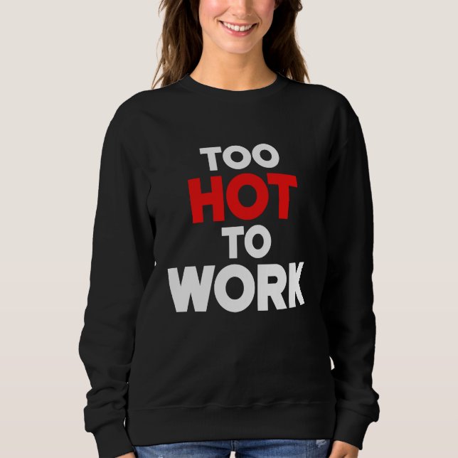 Moletom Too Hot To Work  Quote  2 (Frente)