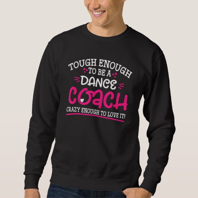 Moletom Tough Enough To Be A Dance Coach Crazy Enough To L (Frente)