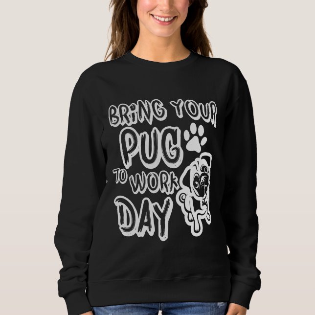 Moletom TRAGA A TUA PUG PARA O DIA DE TRABALHO T-Shirt Clá (Frente)
