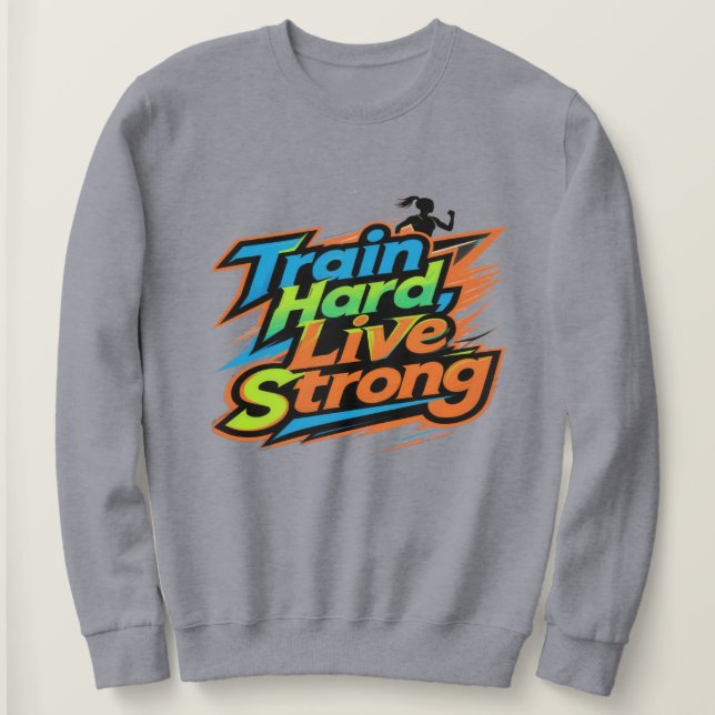 Moletom Train Hard Live Strong Motivational Sweatshirt | E (Frente do Design)