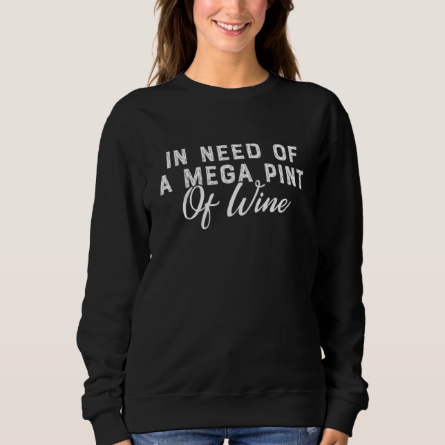 Moletom Trendy Sarcastic Precisa De Um Mega Pint De Vinho  (Frente)