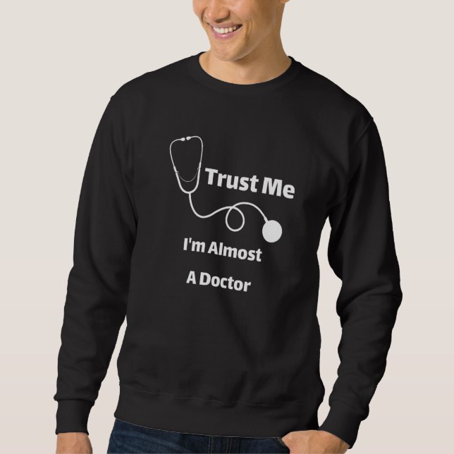 Moletom Trust Me I'm Almost A Doctor Funny Students Premiu (Frente)