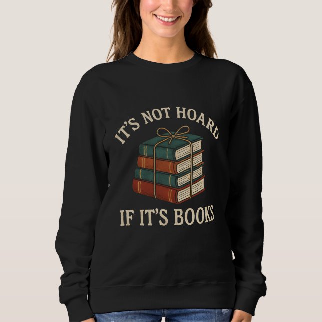 MOLETOM T'S NOT HOARD  IF IT'S BOOKS (Frente)