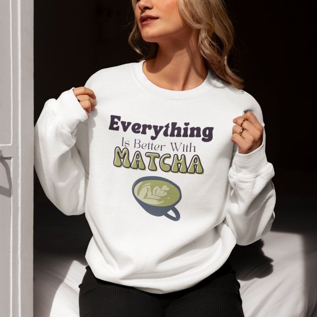 Moletom Tudo É Melhor Com Matcha, Matcha (Criador carregado)