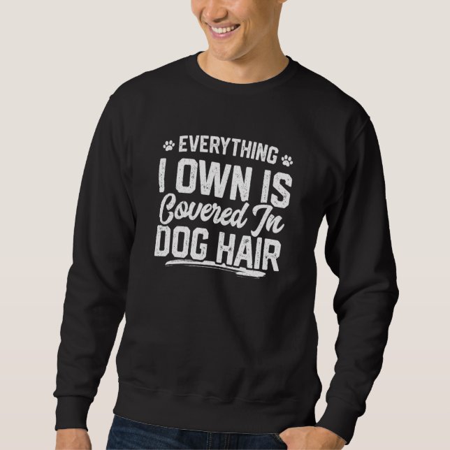 Moletom Tudo O Que Eu Possuo Está Coberto De Cabelo De Cac (Frente)