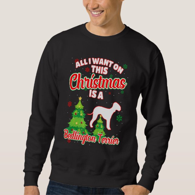 Moletom Tudo O Que Quero Neste Natal É Um Bedlington Terri (Frente)