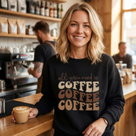 Moletom Tudo o que você precisa é café. camisola