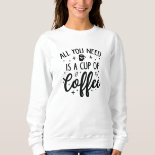 Moletom Tudo O Que Você Precisa É Uma Xícara De Café