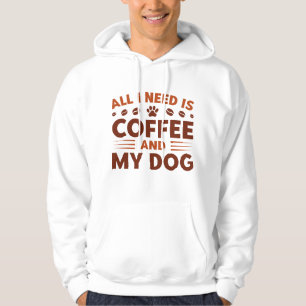 Moletom Tudo Que Eu Preciso É Café E Meu Cachorro