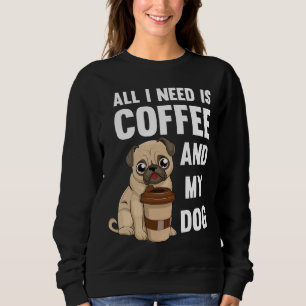 Moletom Tudo que preciso é café e meu cachorro - Pug de ca