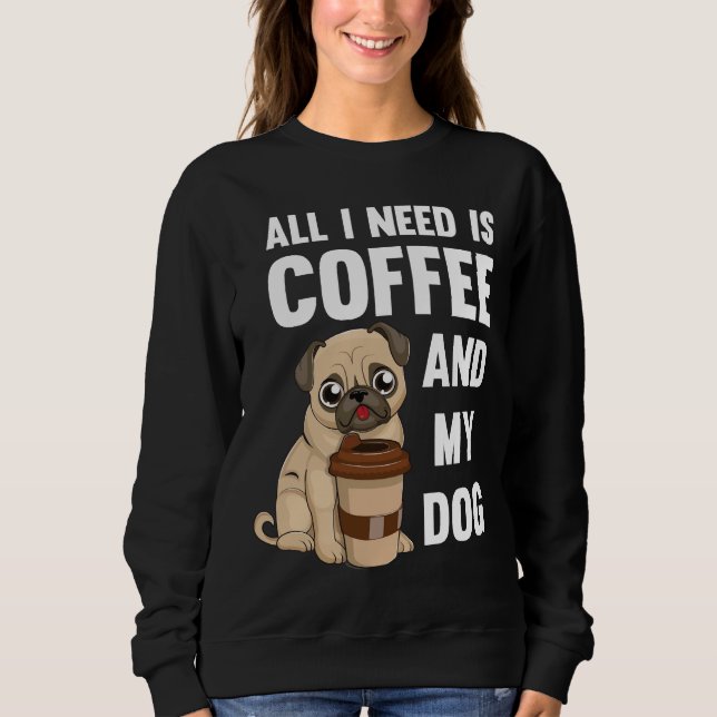 Moletom Tudo que preciso é café e meu cachorro - Pug de ca (Frente)