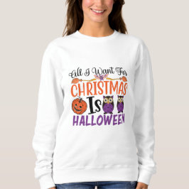 Moletom Tudo Que Quero No Natal É O Halloween