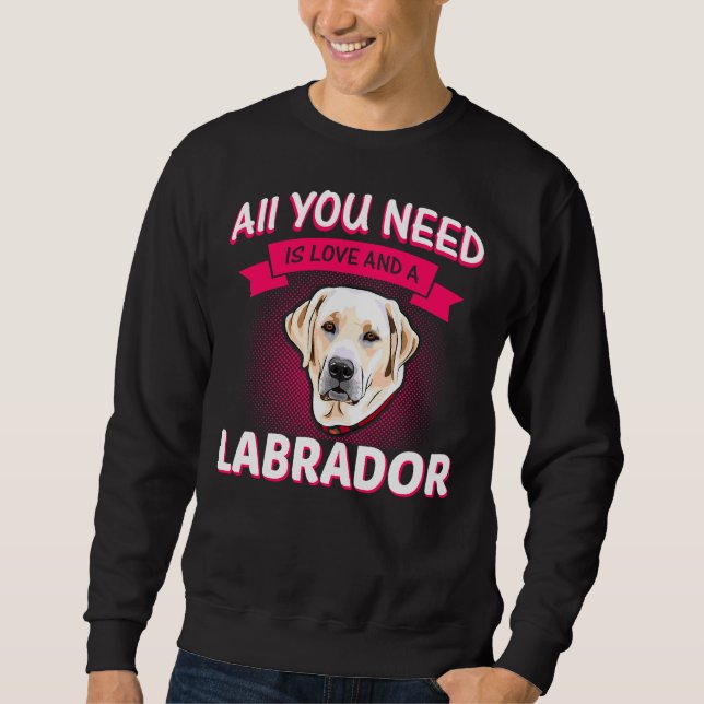 Moletom Tudo Que Você Precisa É De Amor E Labrador Labrado (Frente)