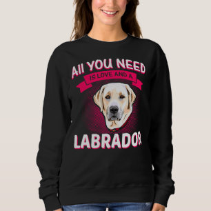 Moletom Tudo Que Você Precisa É De Amor E Labrador Labrado