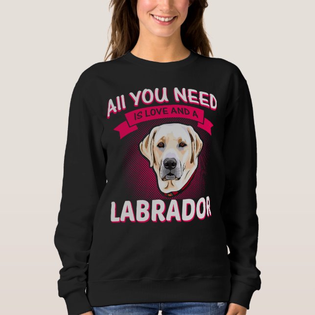 Moletom Tudo Que Você Precisa É De Amor E Labrador Labrado (Frente)