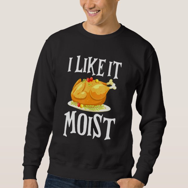Moletom Turkey I Like It Moist Thanksgiving Dinner For Fam (Frente)