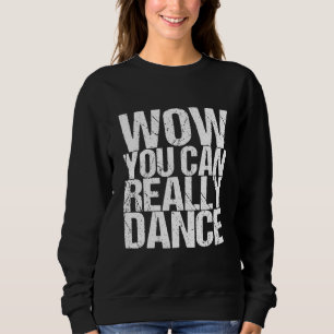 Moletom Uau, Você Pode Dança