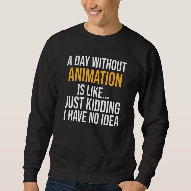 Moletom Um Dia Sem Animação É Como (Frente)