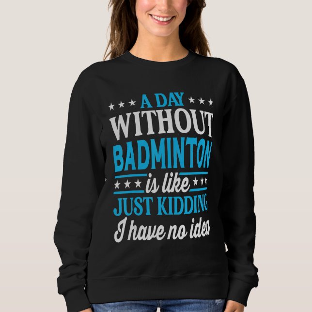 Moletom Um Dia Sem Badminton Badminton Engraçado_1 (Frente)