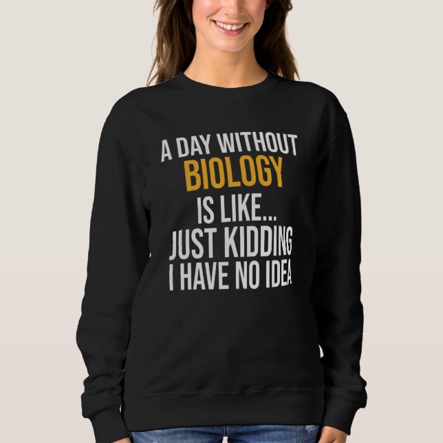 Moletom Um Dia Sem Biologia É Como (Frente)