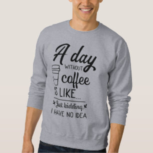Moletom Um Dia Sem Café É Como Brincar