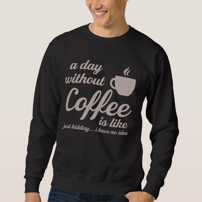 Moletom Um Dia Sem Café É Como Brincar Que Eu Não Tenho (Frente)