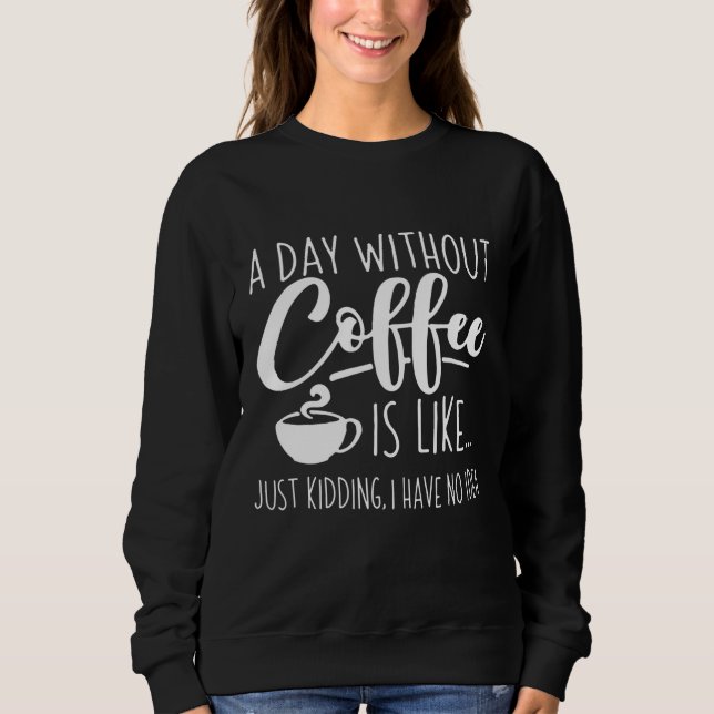 Moletom Um Dia Sem Café Engraçado Presente No Café (Frente)