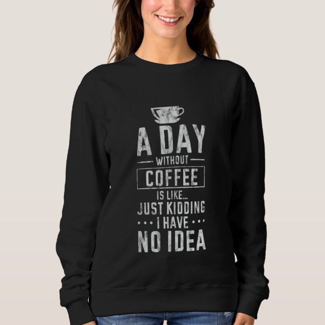 Moletom Um Dia Sem Café Sem Pistas Nunca Tentadas. (Frente)