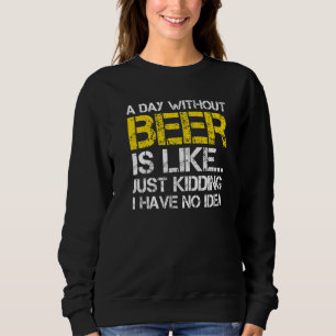 Moletom Um Dia Sem Cerveja É Como Brincar Que Não Tenho