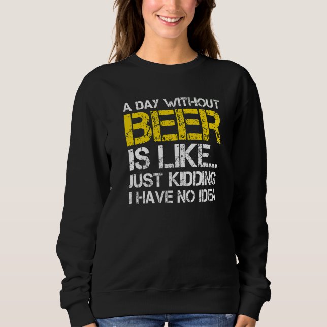 Moletom Um Dia Sem Cerveja É Como Brincar Que Não Tenho (Frente)