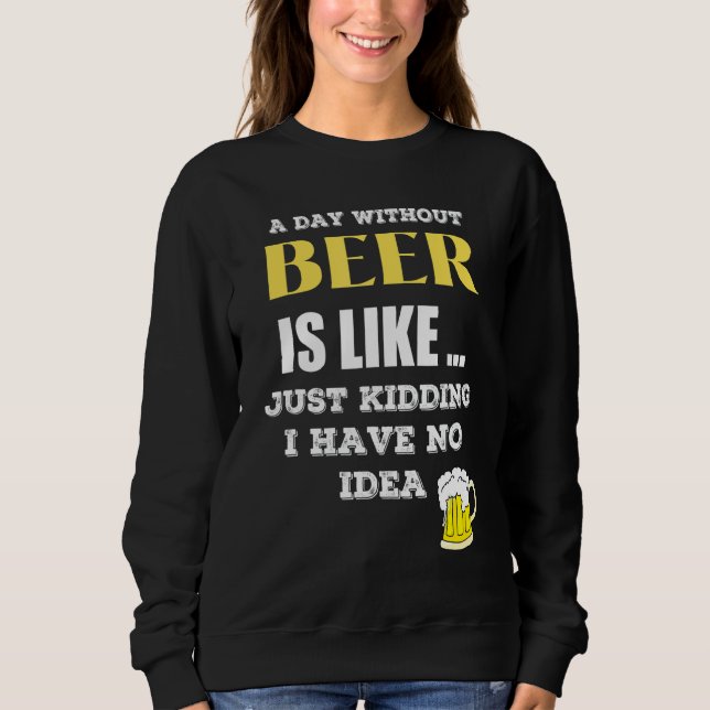 Moletom Um Dia Sem Cerveja É Como Brincar Que Não Tenho (Frente)