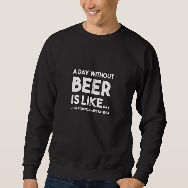 Moletom Um Dia Sem Cerveja Engraçado (Frente)