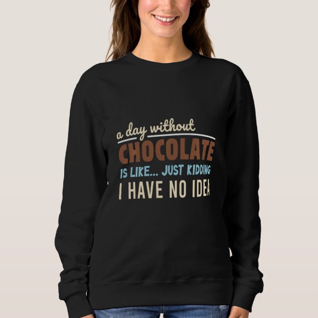 Moletom Um Dia Sem Chocolate É Como Brincar. (Frente)