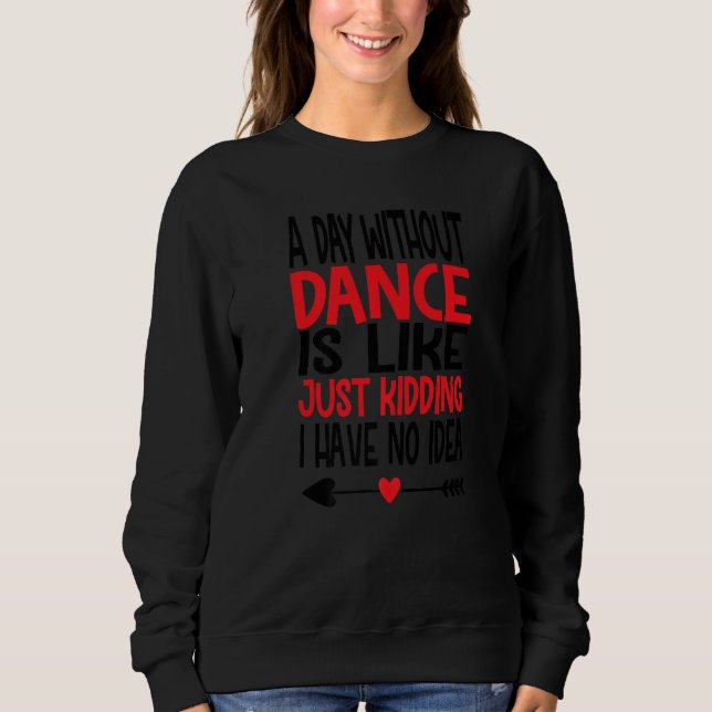 Moletom Um Dia Sem Dança é como Brincando Eu não tenho (Frente)
