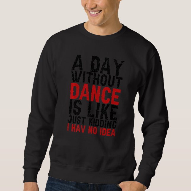 Moletom Um Dia Sem Dança é como só Brincando Eu não tenho (Frente)