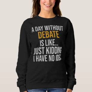 Moletom Um Dia Sem Debate É Como