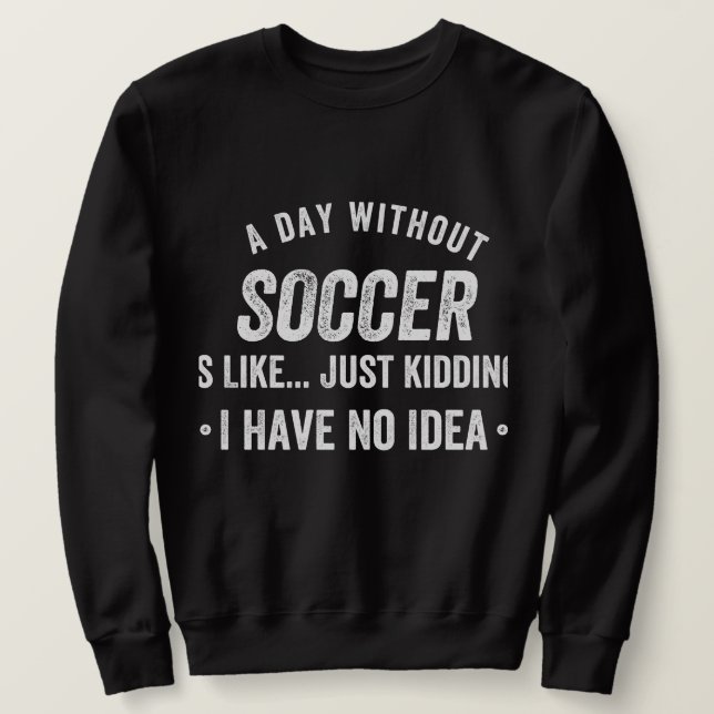 Moletom Um Dia Sem Futebol É Como Brincar (Frente do Design)