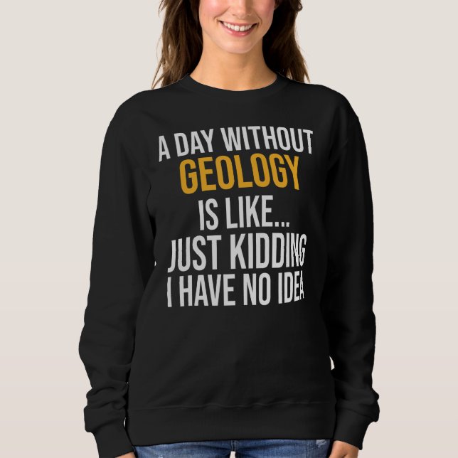 Moletom Um Dia Sem Geologia É Como (Frente)
